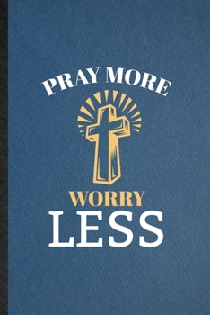 Paperback Pray More Worry Less: Lined Notebook For Sunday Church Jesus. Funny Ruled Journal For Christian Faith Prayer. Unique Student Teacher Blank C Book