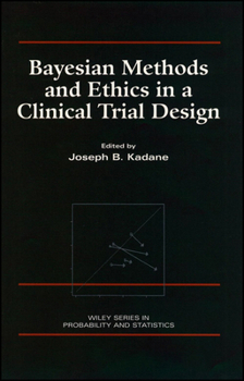 Hardcover Bayesian Methods and Ethics in a Clinical Trial Design Book