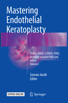 Paperback Mastering Endothelial Keratoplasty: Dsaek, Dmek, E-Dmek, Pdek, Air Pump-Assisted Pdek and Others, Volume I Book