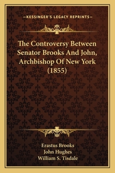 Paperback The Controversy Between Senator Brooks And John, Archbishop Of New York (1855) Book