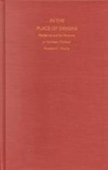 Hardcover In the Place of Origins: Modernity and Its Mediums in Northern Thailand Book