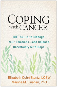 Paperback Coping with Cancer: DBT Skills to Manage Your Emotions--And Balance Uncertainty with Hope Book