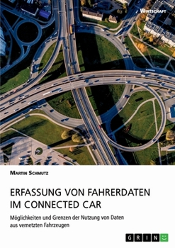 Paperback Erfassung von Fahrerdaten im Connected Car. Möglichkeiten und Grenzen der Nutzung von Daten aus vernetzten Fahrzeugen [German] Book