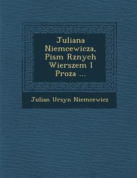 Paperback Juliana Niemcewicza, Pism R�znych Wierszem I Proza ... [Polish] Book