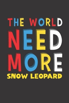 Paperback The World Need More Snow Leopard: Snow Leopard Lovers Funny Gifts Journal Lined Notebook 6x9 120 Pages Book