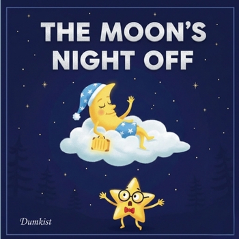 The Moon's Night Off: A Magical Bedtime Story for Kids Ages 3-8 About Teamwork, Leadership, and Shining Together