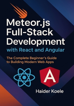 Paperback Meteor.js Full-Stack Development with React and Angular: The Complete Beginner's Guide to Building Modern Web Apps Book