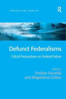 Hardcover Defunct Federalisms: Critical Perspectives on Federal Failure Book