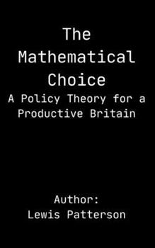 The Mathematical Choice: A Policy Theory for a Productive Britain