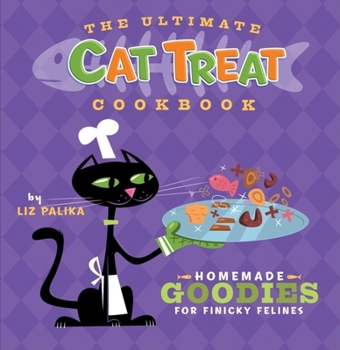 Hardcover The Ultimate Cat Treat Cookbook: Homemade Goodies for Finicky Felines Book