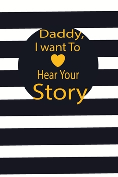 Daddy, I want to hear your story: A guided journal to tell me your memories,keepsake questions.This is a great gift to Dad,grandpa,granddad,father and ... family members, grandchildren life Birthday