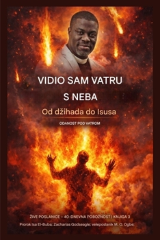 Vidio sam vatru s neba: Od dzihada do Isusa - Odanost pod vatrom (Zive Poslanice - 40-Dnevna Serija Poboznosti Knjiga) (Croatian Edition)
