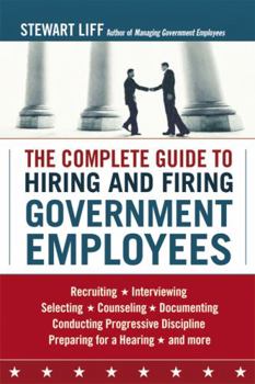 Hardcover The Complete Guide to Hiring and Firing Government Employees Book