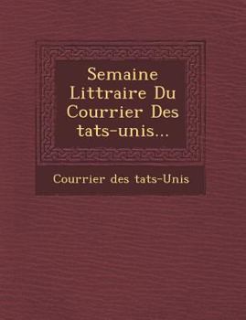Paperback Semaine Litt Raire Du Courrier Des Tats-Unis... [French] Book