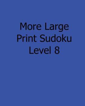Paperback More Large Print Sudoku Level 8: Fun, Large Print Sudoku Puzzles [Large Print] Book