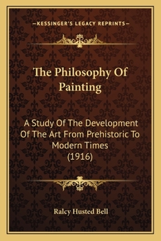 Paperback The Philosophy Of Painting: A Study Of The Development Of The Art From Prehistoric To Modern Times (1916) Book