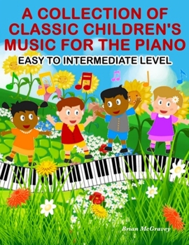 Paperback A Collection of Classic Children's Music for the Piano: Easy to Intermediate Level Book