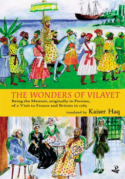 Paperback The Wonders of Vilayet: Being the Memoir, Originally in Persian, of a Visit to France and Britain in 1765 Book