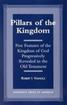 Paperback Pillars of the Kingdom: Five Features of the Kingdom of God Progressively Revealed in the Old Testament Book