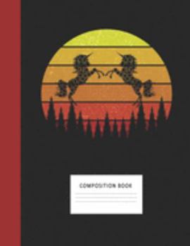 Composition Book: Unicorns Art 200 Wide Ruled Lined Pages Retro Vintage Sunset Classic Notebook, Writing Pad & Practice Journal | Assignments, Class ... Organizer, Homeschool, College & University