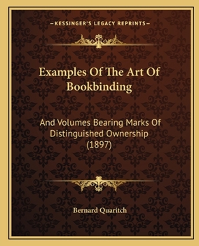 Examples Of The Art Of Bookbinding: And Volumes Bearing Marks Of Distinguished Ownership