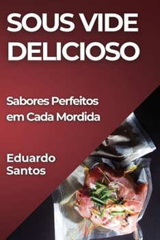 Paperback Sous Vide Delicioso: Sabores Perfeitos em Cada Mordida [Portuguese] Book