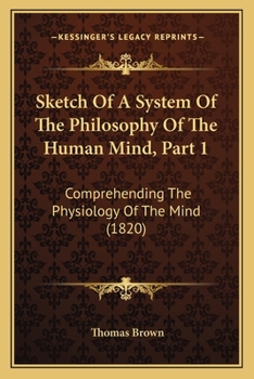 Paperback Sketch Of A System Of The Philosophy Of The Human Mind, Part 1: Comprehending The Physiology Of The Mind (1820) Book