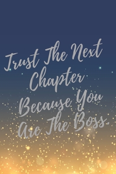 Paperback Trust The Next Chapter Because You Are The Boss.: Super Boss & Girl Boss Inspirational Quotes Journal & Notebook (Boss Appreciation Gifts) Book