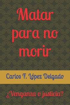 Paperback Matar para no morir: ¿Venganza o justicia? [Spanish] Book