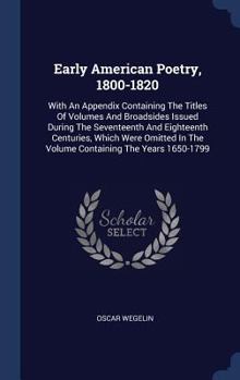 Hardcover Early American Poetry, 1800-1820: With An Appendix Containing The Titles Of Volumes And Broadsides Issued During The Seventeenth And Eighteenth Centur Book