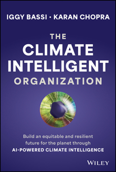 Hardcover The Climate Intelligent Organization: Build an Equitable and Resilient Future for the Planet Through AI-Powered Climate Intelligence Book