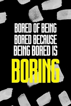 Paperback Bored Of Being Bored Because Being Bored Is Boring: All Purpose 6x9 Blank Lined Notebook Journal Way Better Than A Card Trendy Unique Gift Black Textu Book