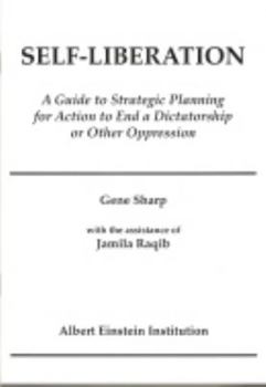 Paperback Self-Liberation: A Guide to Strategic Planning for Action to End a Dictatorship or Other Oppression Book