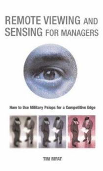 Paperback Remote Viewing and Sensing for Managers: How to Use Military Psiops for a Competitive Edge Book