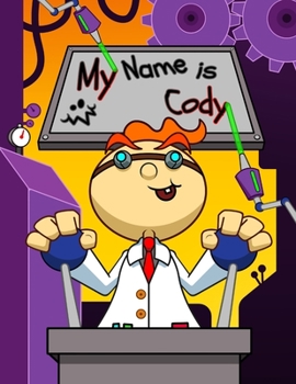 Paperback My Name is Cody: Fun Mad Scientist Themed Personalized Primary Name Tracing Workbook for Kids Learning How to Write Their First Name, H Book