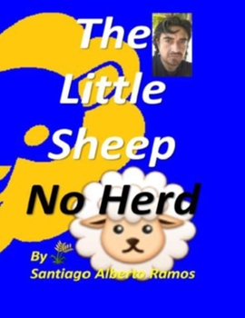 The Little Sheep No Herd: A fable only for today's children, a bedtime story, that they could tell to their adults