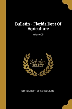 Paperback Bulletin - Florida Dept Of Agriculture; Volume 25 Book