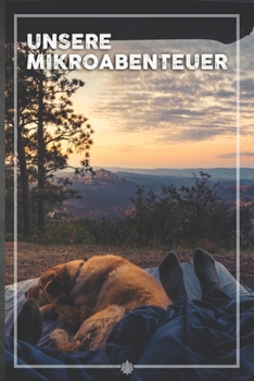 Unsere Mikroabenteuer: Ausfüllalbum, Ausfüllbuch, Notizbuch oder Tagebuch für alle Outdoor Begeisterten, Naturliebhaber, Abenteuer im Wald und ... Geschenkidee, Reisetagebuch (German Edition)