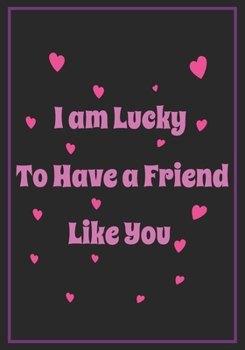 Paperback I am Lucky to Have a Friend Like you: Feminist Appreciation Gifts For Strong Female Friend Coworker and Woman - Office Gifts - Office Lined Blank Note Book