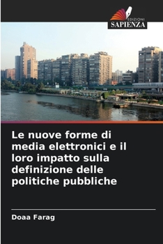 Paperback Le nuove forme di media elettronici e il loro impatto sulla definizione delle politiche pubbliche [Italian] Book