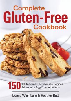 Paperback Complete Gluten-Free Cookbook: 150 Gluten-Free, Lactose-Free Recipes, Many with Egg-Free Variations Book