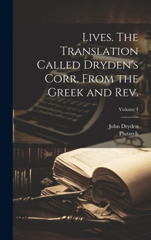 Hardcover Lives. The Translation Called Dryden's Corr. From the Greek and Rev.; Volume 1 Book