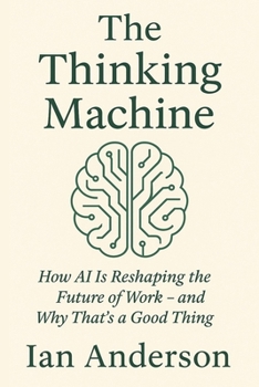 Paperback The Thinking Machine: How AI Is Reshaping the Future of Work - and Why That's a Good Thing Book