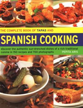 Hardcover The Complete Book of Tapas and Spanish Cooking: Discover the Authentic Sun-Drenched Dishes of a Rich Traditional Cuisine in 150 Recipes and 700 Photog Book