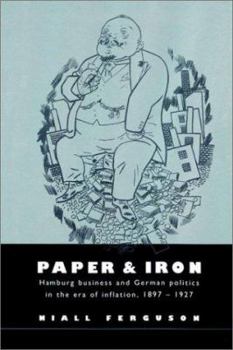 Paperback Paper and Iron: Hamburg Business and German Politics in the Era of Inflation, 1897-1927 Book