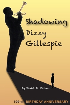 Paperback Shadowing Dizzy Gillespie: 100th Birthday Anniversary (B&W Edition) Book