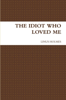 Paperback The Idiot Who Loved Me Book