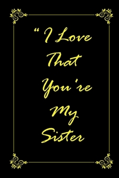 I Love That You Are My Sister Journal Notebook with 2020 Calendar Gift Book for Sister As a Journal Notebook with Calendar Of 2020 : Gift Book for Sister As a Journal Notebook with Calendar Of 2020