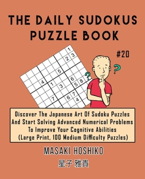 Paperback The Daily Sudokus Puzzle Book #20: Discover The Japanese Art Of Sudoku Puzzles And Start Solving Advanced Numerical Problems To Improve Your Cognitive Book