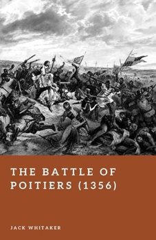 The Battle of Poitiers (1356): England's Greatest Victory in the Hundred Years' War
